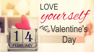 The Most Important Valentine is Your SELF